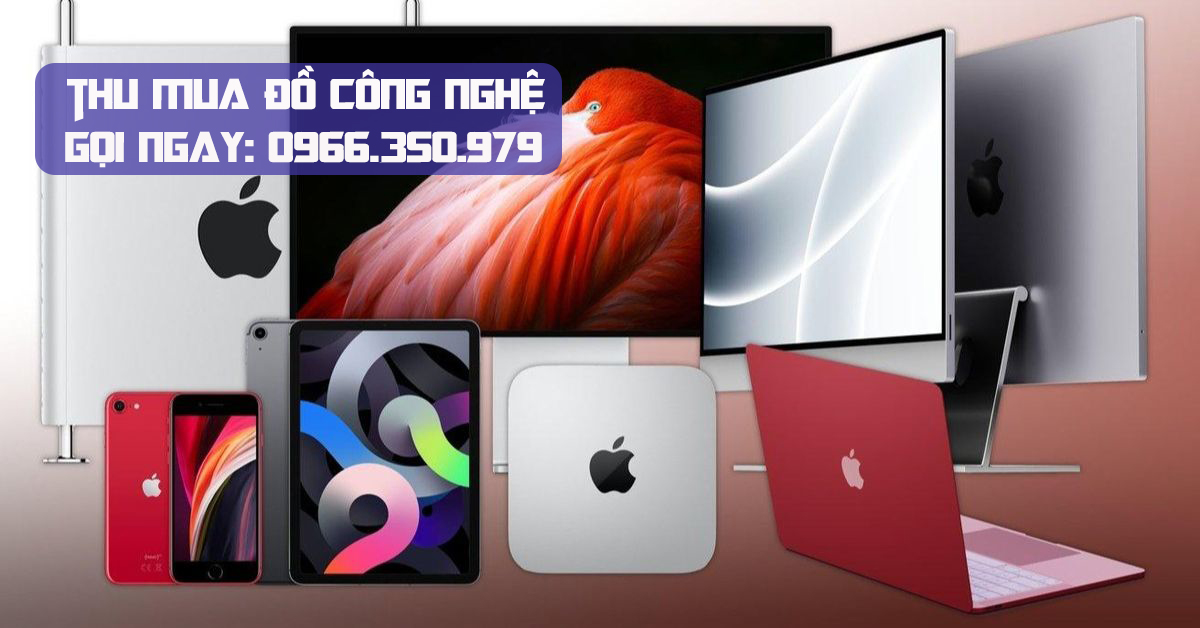 Thu mua đồ công nghệ cũ giá cao